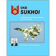 OKB Sukhoi : A History of the Design Bureau and Its Aircraft by Gordon, Yefim; Komissarov, Dmitriy, 9781857803143