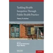 Tackling Health Inequities Through Public Health Practice Theory To Action by Hofrichter, Richard; Bhatia, Rajiv, 9780195343144
