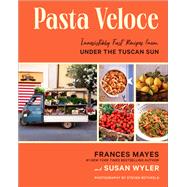 Pasta Veloce Irresistibly Fast Recipes from Under the Tuscan Sun by Mayes, Frances; Wyler, Susan; Rothfield, Steven, 9781419763144