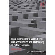 From Formalism to Weak Form: The Architecture and Philosophy of Peter Eisenman by Corbo,Stefano, 9781472443144