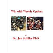 Win With Weekly Options by Schiller, Jon, Ph.d., 9781502443144