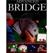 Advanced Bridge A Practical Guide To Improving Your Game by Bird, David, 9781780193144