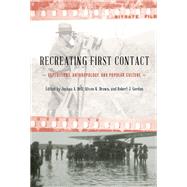 Recreating First Contact Expeditions, Anthropology, and Popular Culture by Bell, Joshua A.; Brown, Alison K.; Gordon, Robert J., 9781935623144