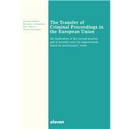 The Transfer of Criminal Proceedings in the European Union An exploration of the current practice and of possible ways for improvement, based on practitioners' views by Verrest, Pieter; Lindemann, Michael; Mevis, Paul; Salverda, Sanne, 9789462363144