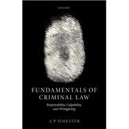 Fundamentals of Criminal Law Responsibility, Culpability, and Wrongdoing by Simester, Andrew, 9780198853145