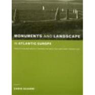 Monuments and Landscape in Atlantic Europe: Perception and Society During the Neolithic and Early Bronze Age by Scarre,Chris;Scarre,Chris, 9780415273145