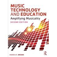 Music Technology and Education: Amplifying Musicality by Brown; Andrew, 9780415723145