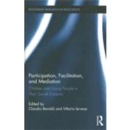 Participation, Facilitation, and Mediation: Children and Young People in Their Social Contexts by Baraldi; Claudio, 9780415893145