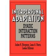 Interpersonal Adaptation: Dyadic Interaction Patterns by Judee K. Burgoon , Lesa A. Stern , Leesa Dillman, 9780521033145