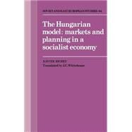 The Hungarian Model: Markets and Planning in a Socialist Economy by Xavier Richet , Translated by J. C. Whitehouse, 9780521343145