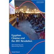 Egyptian Cinema and the 2011 Revolution by Ghazal, Ahmed, 9780755603145
