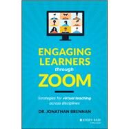 Engaging Learners through Zoom Strategies for Virtual Teaching Across Disciplines by Brennan, Jonathan, 9781119783145