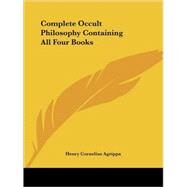 Complete Occult Philosophy Containing All Four Books by Agrippa, Henry Cornelius, 9781425453145