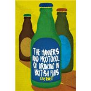 The Manners and Protocol of Drinking in British Pubs by Bennett, Clive, 9781500143145