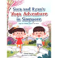 Sora and Ryan's Yoga Adventure in Singapore Yoga for Children around the World by Ohnishi, Satoko; Chua, Lianne, 9789814893145