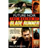Future Noir : The Making of Blade Runner by Sammon, Paul, 9780061053146