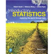 Introductory Statistics Exploring the World through Data, Loose-Leaf Edition by Gould, Robert; Wong, Rebecca; Ryan, Colleen N., 9780135163146