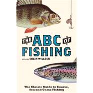 The ABC of Fishing The Classic Guide to Coarse, Sea and Game Fishing by Willock, Colin, 9780233003146