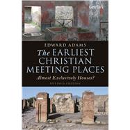 The Earliest Christian Meeting Places Almost Exclusively Houses? by Adams, Edward, 9780567663146