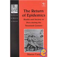 The Return of Epidemics: Health and Society in Peru During the Twentieth Century by Cueto,Marcos, 9780754603146
