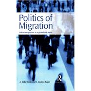 Politics of Migration: Indian Emigration in a Globalized World by Singh; A Didar, 9780815393146
