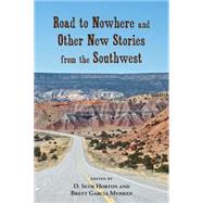 Road to Nowhere and Other New Stories from the Southwest by Horton, D. Seth; Myhren, Brett Garcia, 9780826353146