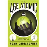 The Age Atomic by CHRISTOPHER, ADAM, 9780857663146
