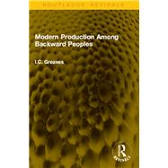 Modern Production Among Backward Peoples by I.C. Greaves, 9781041153146