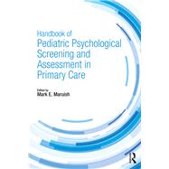 Handbook of Psychological Pediatric Screening and Assessment in Primary Care by Maruish, Mark E., 9781138723146