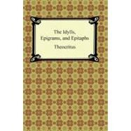 The Idylls, Epigrams, and Epitaphs by Theocritus; Calverley, Charles Stuart, 9781420943146