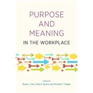Purpose and Meaning in the Workplace by Dik, Bryan J.; Byrne, Zinta S.; Steger, Michael F., 9781433813146