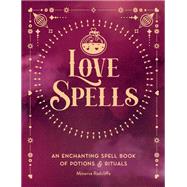 Love Spells An Enchanting Spell Book of  Potions & Rituals by Radcliffe, Minerva, 9781577153146