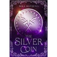 The Silver Coin by Mathews, Mika, 9781667863146
