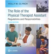 The Role of the Physical Therapist Assistant: Regulations and Responsibilities Regulations and Responsibilities by Clynch, Holly M., 9781719643146