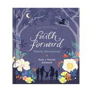 Faith Forward Family Devotional by Schwenk, Ruth; Schwenk, Patrick, 9780310453147