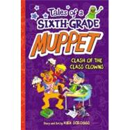 Tales of a Sixth-Grade Muppet: Clash of the Class Clowns by Scroggs, Kirk, 9780316183147