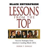 Black Enterprise Lessons from the Top Success Strategies from America's Leading Black CEOs by Dingle, Derek T., 9780471213147