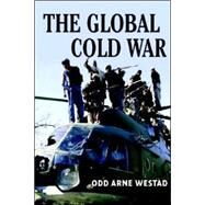 The Global Cold War: Third World Interventions and the Making of Our Times by Odd Arne Westad, 9780521703147