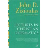 Lectures in Christian Dogmatics by Zizioulas, John D.; Knight, Douglas H., 9780567033147