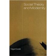 Social Theory and Modernity by Dodd, Nigel, 9780745613147