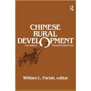 Chinese Rural Development: The Great Transformation: The Great Transformation by Parish,William L., 9780873323147