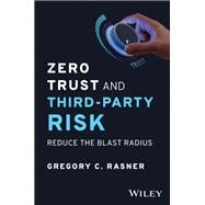 Zero Trust and Third-Party Risk Reduce the Blast Radius by Rasner, Gregory C., 9781394203147