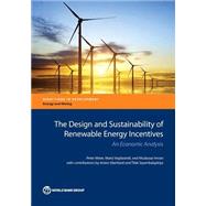 The Design and Sustainability of Renewable Energy Incentives An Economic Analysis by Meier, Peter; Vagliasindi , Maria; Imran, Mudassar, 9781464803147