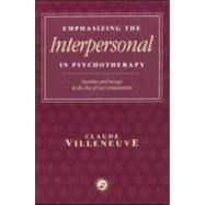 Emphasizing the Interpersonal in Psychotherapy: Families and Groups in the Era of Cost Containment by Villeneuve,Claude, 9781583913147