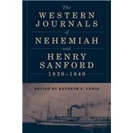 The Western Journals of Nehemiah and Henry Sanford, 1839-1846 by Lewis, Kenneth E., 9781611863147