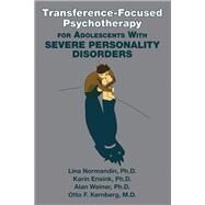 Transference-focused Psychotherapy for Adolescents With Severe Personality Disorders by Normandin, Lina; Ensink, Karin; Weiner, Alan; Kernberg, Otto F., 9781615373147