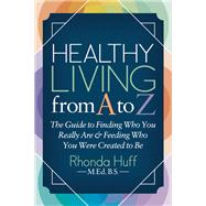 Healthy Living from a to Z by Huff, Rhonda, 9781642793147