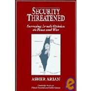 Security Threatened: Surveying Israeli Opinion on Peace and War by Asher Arian, 9780521483148