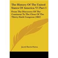 History of the United States of America V1 : From the Discovery of the Continent to the Close of the Thirty-Sixth Congress (1862) by Patton, Jacob Harris, 9780548903148