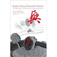 Early China/Ancient Greece: Thinking Through Comparisons by Shankman, Steven; Durrant, Stephen W., 9780791453148